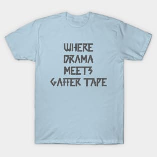 Where Drama Meets Gaffer Tape Gray T-Shirt